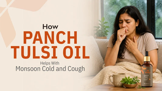 How Panch Tulsi Oil Helps With Monsoon Cold and Cough