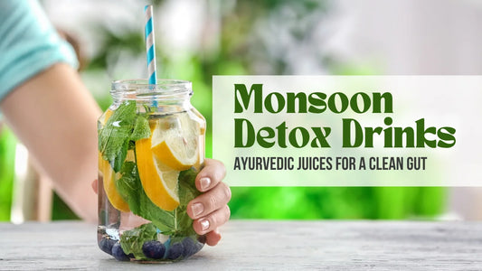 Monsoon Detox Drinks: Ayurvedic Juices for a Clean Gut