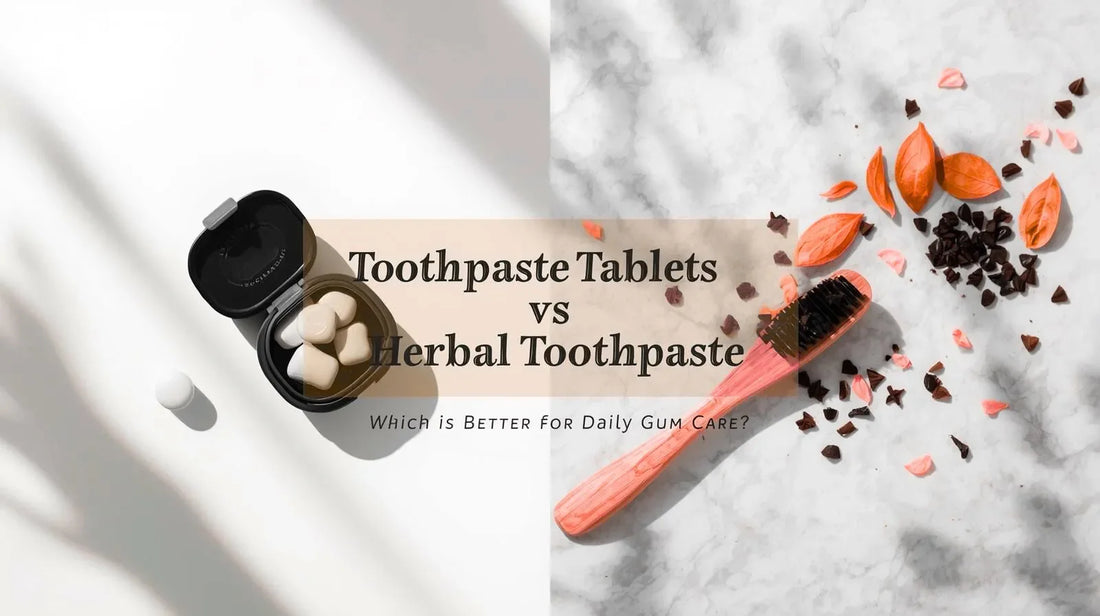 Toothpaste tablets vs herbal toothpaste for daily gum care